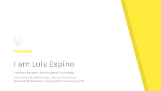 THANKS!
I am Luis Espino
I am here because I love to spread knowledge.
I wish this info will help you. You can find me at
@espino316. Checkout my projects at luis.espino.info
 