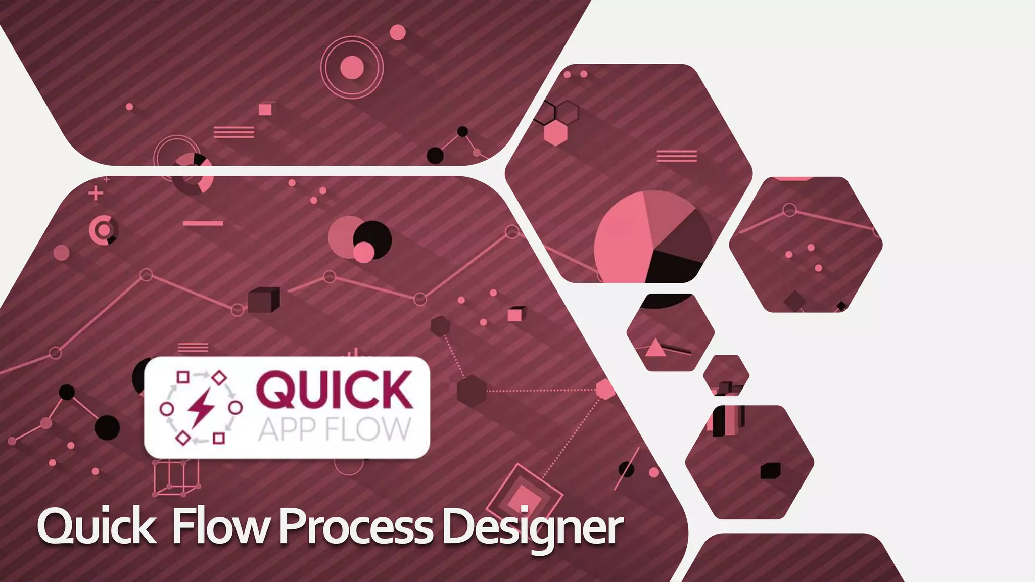 Lorem ipsum dolor sit amet,
consectetur adipiscing elit.
Quick FlowProcessDesigner
 