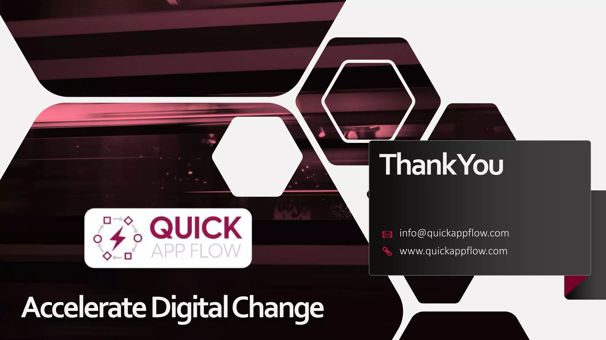 ThankYou
info@quickappflow.com
www.quickappflow.com
AccelerateDigitalChange
 