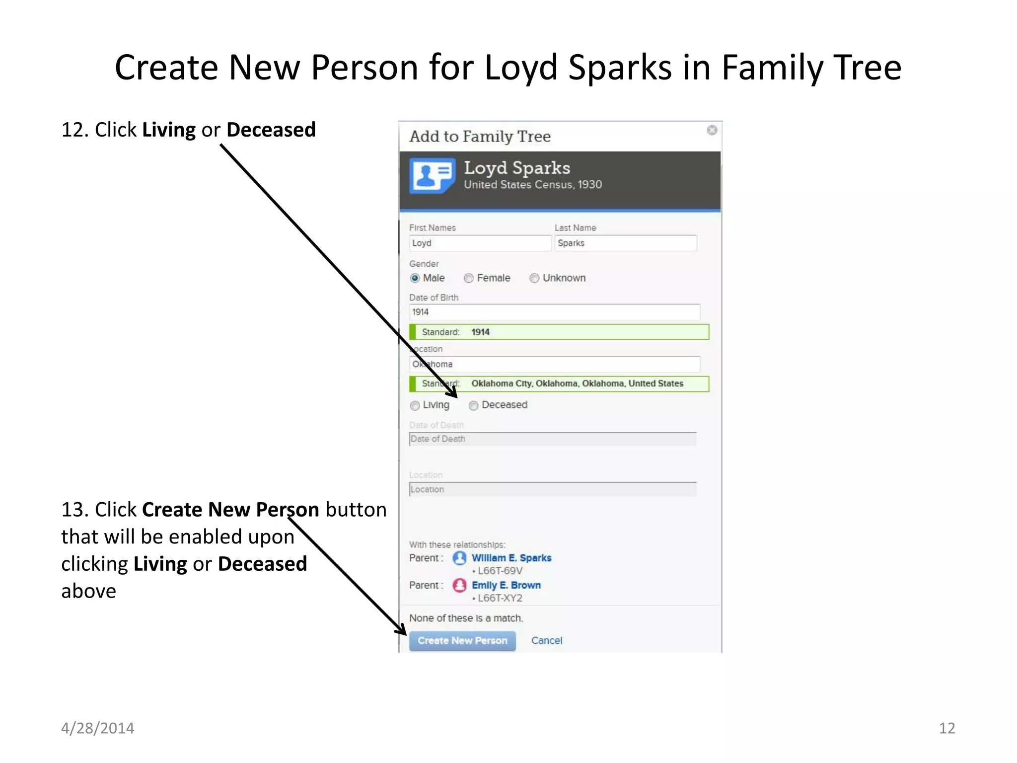 Create New Person for Loyd Sparks in Family Tree
4/28/2014 12
12. Click Living or Deceased
13. Click Create New Person button
that will be enabled upon
clicking Living or Deceased
above
 