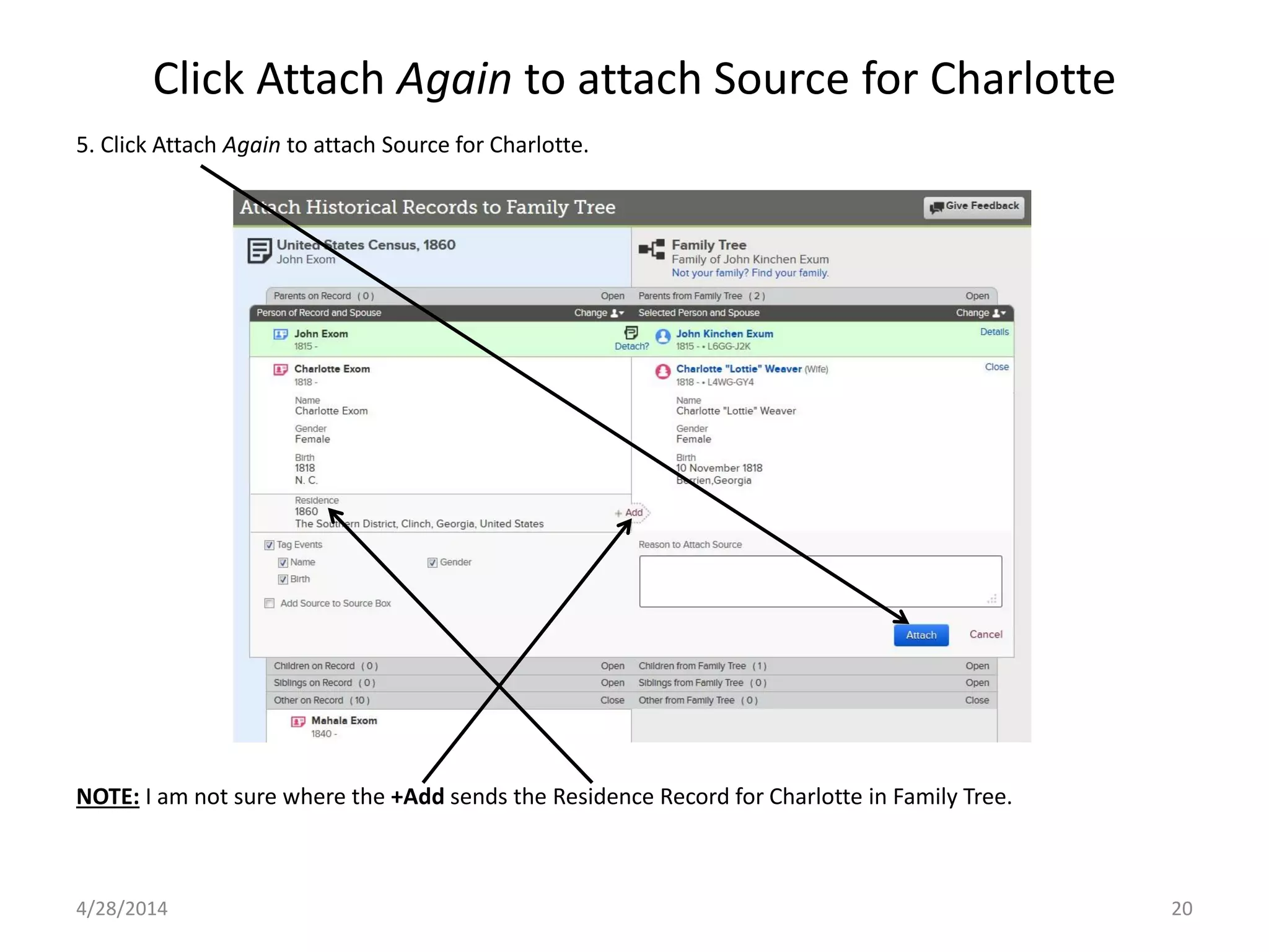 Click Attach Again to attach Source for Charlotte
4/28/2014 20
5. Click Attach Again to attach Source for Charlotte.
NOTE: I am not sure where the +Add sends the Residence Record for Charlotte in Family Tree.
 