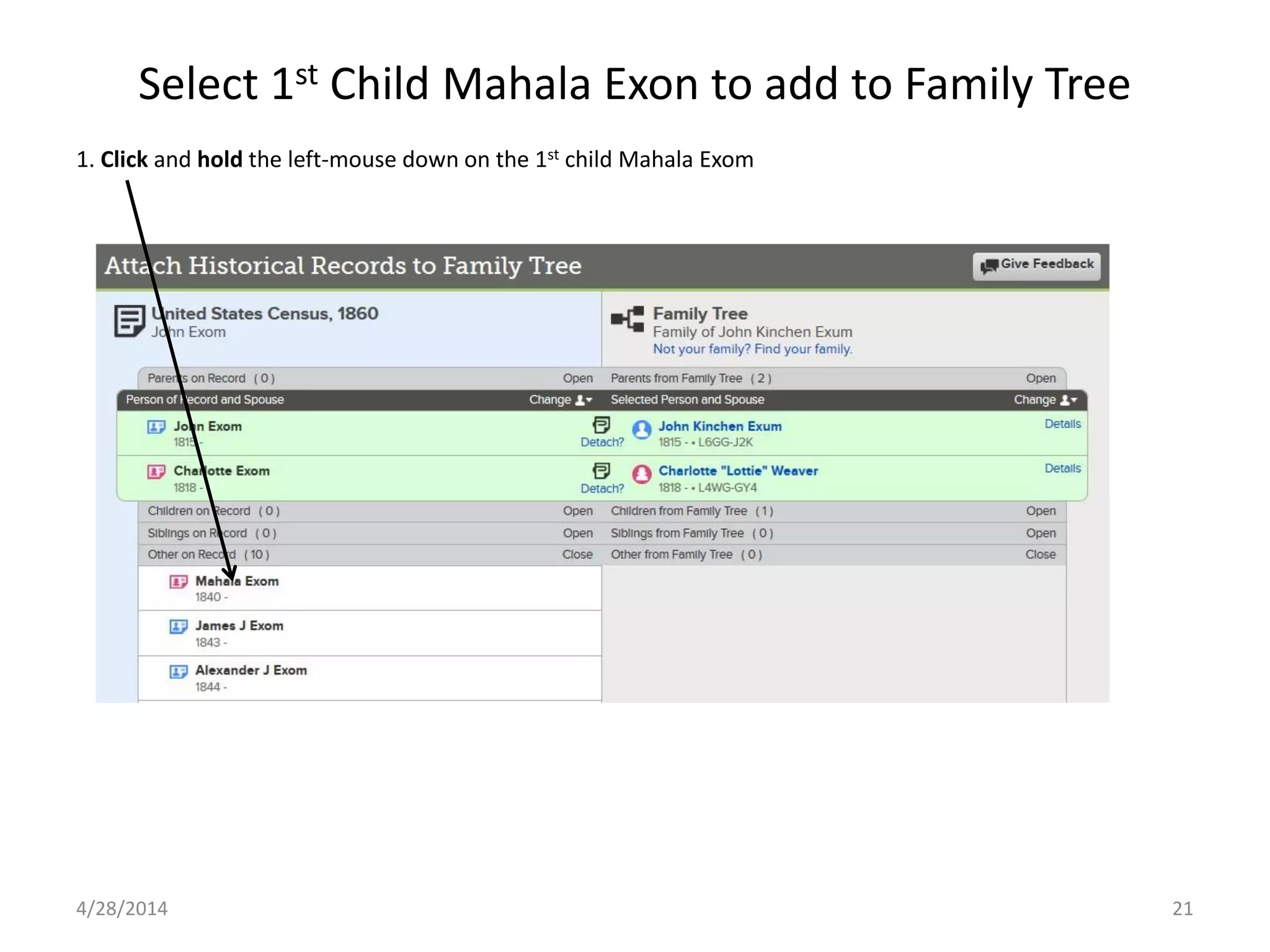 Select 1st Child Mahala Exon to add to Family Tree
4/28/2014 21
1. Click and hold the left-mouse down on the 1st child Mahala Exom
 