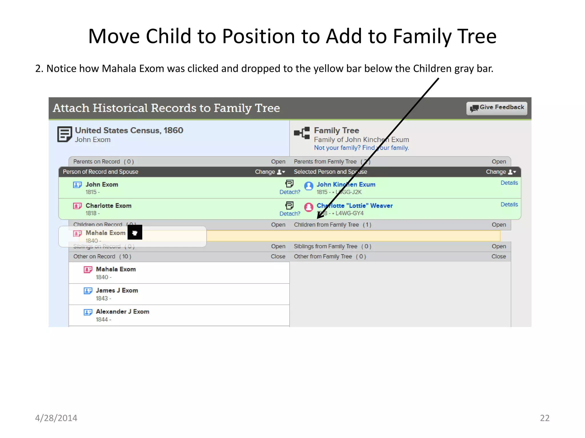 Move Child to Position to Add to Family Tree
4/28/2014 22
2. Notice how Mahala Exom was clicked and dropped to the yellow bar below the Children gray bar.
 