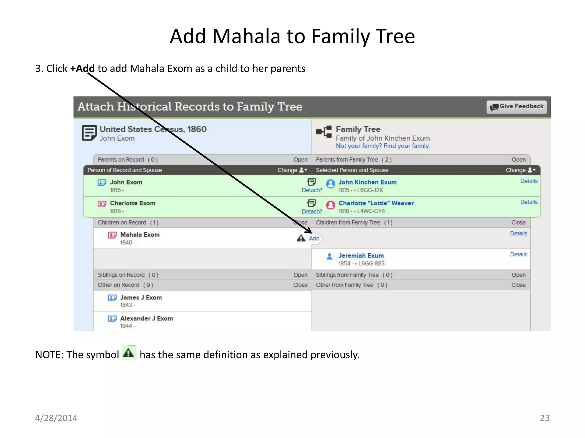 Add Mahala to Family Tree
4/28/2014 23
3. Click +Add to add Mahala Exom as a child to her parents
NOTE: The symbol has the same definition as explained previously.
 