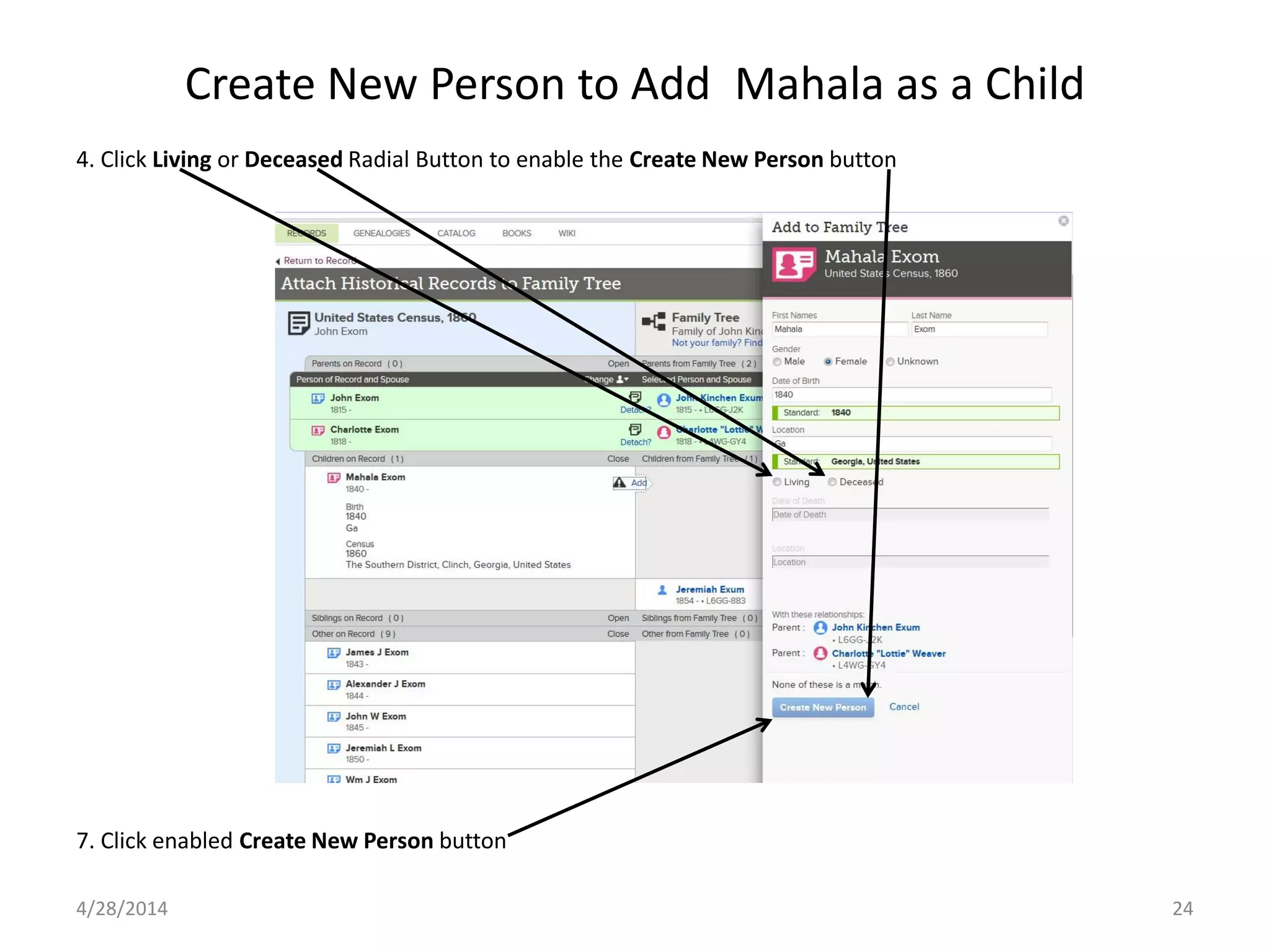 Create New Person to Add Mahala as a Child
4/28/2014 24
4. Click Living or Deceased Radial Button to enable the Create New Person button
7. Click enabled Create New Person button
 
