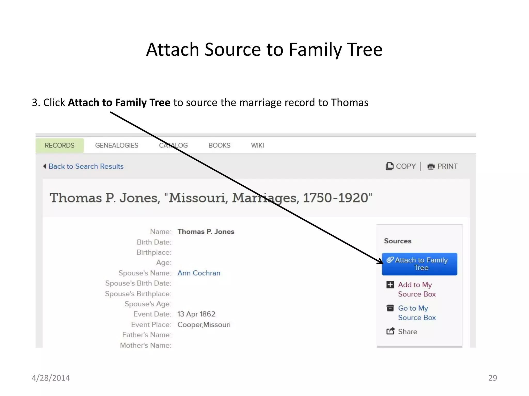 Attach Source to Family Tree
4/28/2014 29
3. Click Attach to Family Tree to source the marriage record to Thomas
 