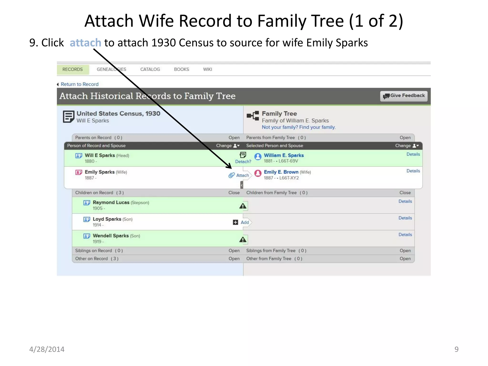 Attach Wife Record to Family Tree (1 of 2)
4/28/2014 9
9. Click attach to attach 1930 Census to source for wife Emily Sparks
 