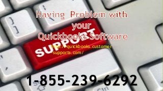 1-855-239-6292
http://quickbooks.customer
-supports.com/
 
