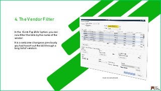 4. The Vendor Filter
In the “Go to Pay Bills” option, you can
now filter the bills by the name of the
vendor.
It is a welcome change as previously
you had to sort out the bill through a
long list of vendors.
Source: Accountex Network
 