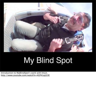 My Blind Spot
Introduction to MyBlindSpot’s work with Intuit.
http://www.youtube.com/watch?v=4GP41qiJ33E

 