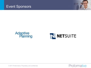 Event Sponsors




 © 2011 Proformative. Proprietary and confidential
 