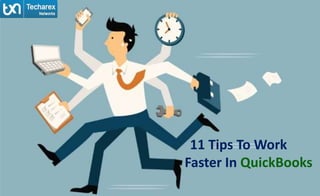 11 Tips To Work
Faster In QuickBooks
 