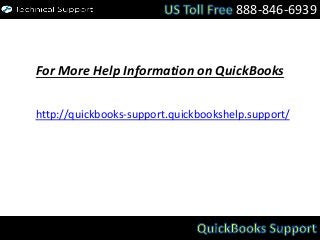 For More Help Information on QuickBooks
http://quickbooks-support.quickbookshelp.support/
888-846-6939
 