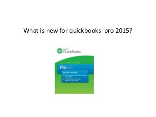 What is new for quickbooks pro 2015?
 