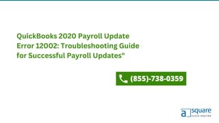 QuickBooks 2020 Payroll Update
Error 12002: Troubleshooting Guide
for Successful Payroll Updates"
 