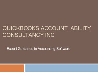QUICKBOOKS ACCOUNT ABILITY
CONSULTANCY INC
Expert Guidance in Accounting Software
 