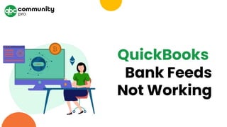 QuickBook﻿
s
Bank Feeds
Not Working
 