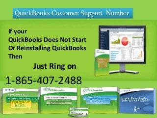 QuickBooks Customer Support Number
1-865-407-2488
If your
QuickBooks Does Not Start
Or Reinstalling QuickBooks
Then
Just Ring on
 
