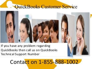 QuickBooks Customer Service
Contact on 1-855-888-1002
If you have any problem regarding
QuickBooks then call us on QuickBooks
Technical Support Number
 