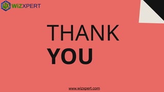 THANK
YOU
www.wizxpert.com
 