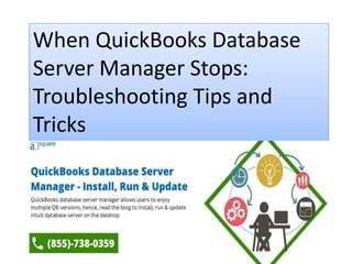 When QuickBooks Database
Server Manager Stops:
Troubleshooting Tips and
Tricks
 