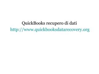 QuickBooks recupero di dati
http://www.quickbooksdatarecovery.org
 