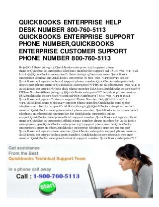 QUICKBOOKS ENTERPRISE HELP
DESK NUMBER 800-760-5113
QUICKBOOKS ENTERPRISE SUPPORT
PHONE NUMBER,QUICKBOOKS
ENTERPRISE CUSTOMER SUPPORT
PHONE NUMBER 800-760-5113
Help@Call 800-760-5113/QuickBooks enterprise 24/7 support phone
number,QuickBooks enterprise telephone number for support call 1800-760-5113-728-
Intuit @@QuickBooks enterprise !!1 800-760-5113!!service center QuickBooks
enterprise technical supQuickBooks enterprise !!1 800-760-5113!!service center
QuickBooks enterprise technical support phone number QuickBooks enterprise help
desc suport phone number QuickBooks enterprise??? PHOne Number((800-760-5113))
QuickBooks enterprise??? help desk phone number USA here.QuickBooks enterprise???
PHOne Number((800-760-5113)) QuickBooks enterprise??? help desk phone number
USAQuickBooks enterprise??? tecHsuPPort Numbner!!(( 800-760-5113 )) Intuit
QuickBooks enterprise Customer support Phone Number Help@Call 800-760-
5113/QuickBooks enterprise 24/7 support phone number,QuickBooks enterprise
telephone number for support? call 800-760-5113@/QuickBooks enterprise contact
number, QuickBooks enterprise contact phone number, QuickBooks enterprise contact
telephone numbertelephone number for QuickBooks enterprise online
support,QuickBooks enterprise official support number,QuickBooks enterprise official
number,QuickBooks enterprise official phone number,phone number for QuickBooks
enterprise supportQuickBooks enterprise 24/7 support phone numberQuickBooks
enterprise support number,QuickBooks enterprise telephone number for support
QuickBooks enterprise phone number, QuickBooks enterprise support phone number,
QuickBooks enterprise tech support number, QuickBooks enterprise customer care
number, QuickBooks enterprise technical support number QuickBooks enterprise???
 