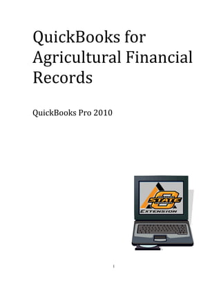 1
QuickBooks for 
Agricultural Financial 
Records  
 
 
QuickBooks Pro 2010
 