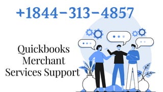 +1844-313-4857
Quickbooks
Merchant
Services Support
 