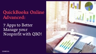 QuickBooks Online
Advanced:
COGNEESOL
7 Apps to Better
Manage your
Nonprofit with QBO!
 