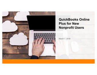 QuickBooks Online
Plus for New
Nonprofit Users
March 7, 2019
 