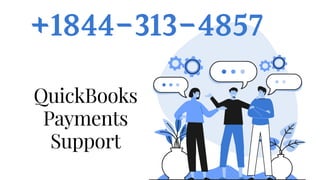 +1844-313-4857
QuickBooks
Payments
Support
 
