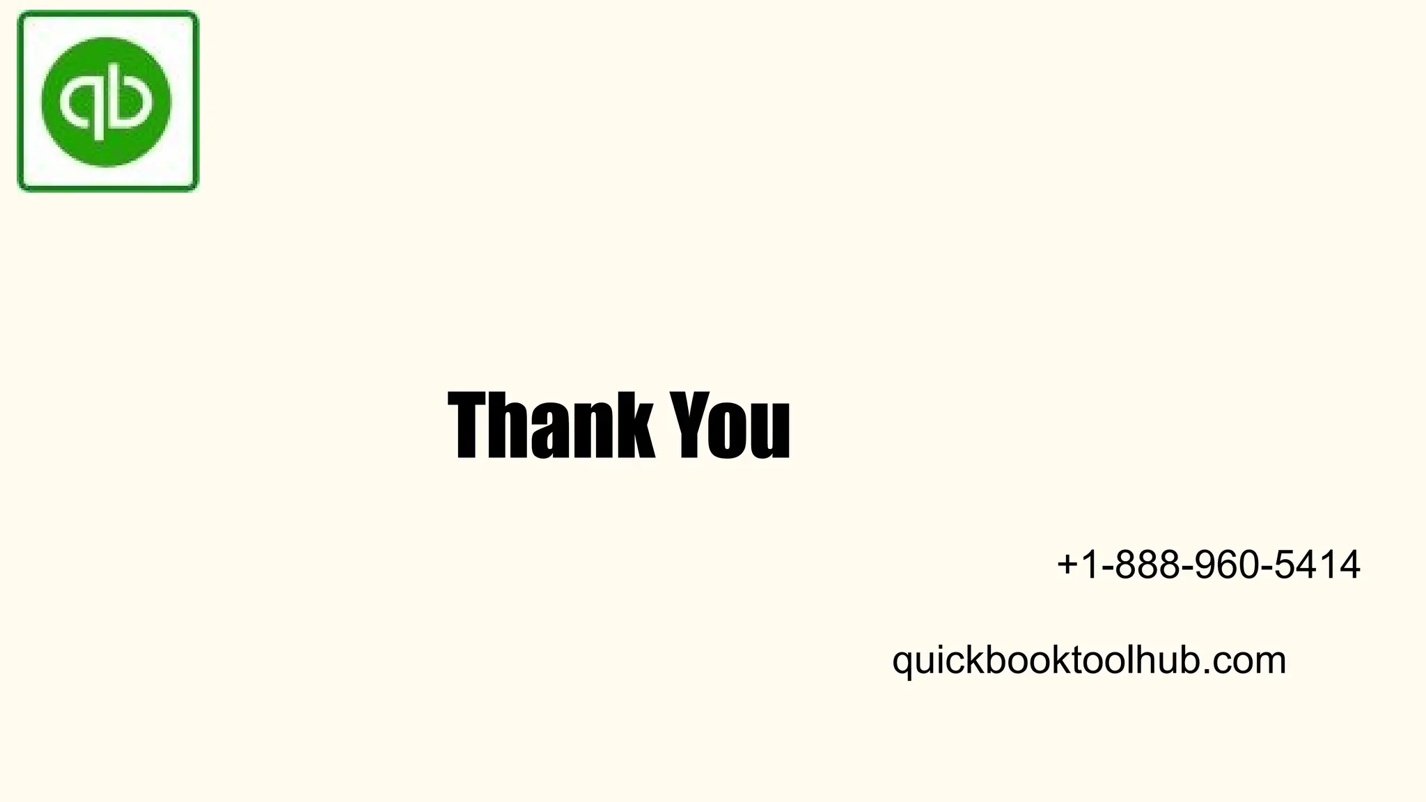 Thank You
+1-888-960-5414
quickbooktoolhub.com
 