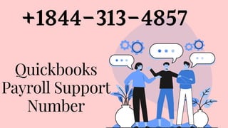 +1844-313-4857
Quickbooks
Payroll Support
Number
 