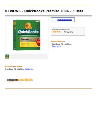 REVIEWS - QuickBooks Premier 2006 - 5 User
ViewUserReviews
Average Customer Rating
4.0 out of 5
Product Feature
Brand new full retail box.q
Read moreq
Product Description
Brand new full retail box. Read more
 