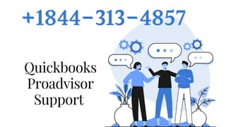 +1844-313-4857
Quickbooks
Proadvisor
Support
 