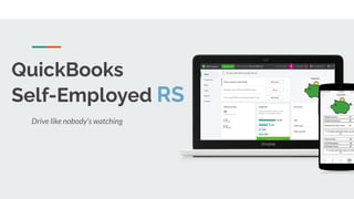 QuickBooks
Self-Employed RS
Drive like nobody’s watching
 