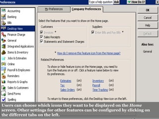 Users can choose which icons they want to be displayed on the Home
screen. Other settings for other features can be configured by clicking on
the different tabs on the left.
 