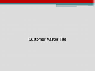 Customer Master File
 