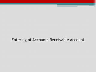 Entering of Accounts Receivable Account
 