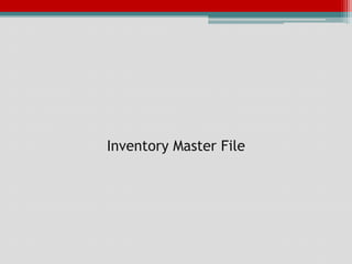 Inventory Master File
 