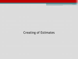Creating of Estimates
 
