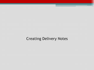 Creating Delivery Notes
 
