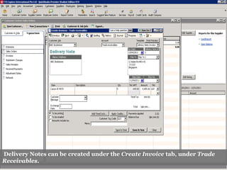 Delivery Notes can be created under the Create Invoice tab, under Trade
Receivables.
 