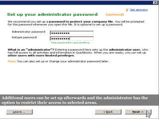 Additional users can be set up afterwards and the administrator has the
option to restrict their access to selected areas.
 