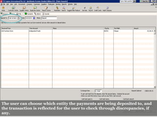 The user can choose which entity the payments are being deposited to, and
the transaction is reflected for the user to check through discrepancies, if
any.
 