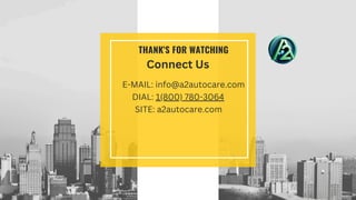 THANK'S FOR WATCHING
Connect Us
E-MAIL: info@a2autocare.com
DIAL: 1(800) 780-3064
SITE: a2autocare.com
 