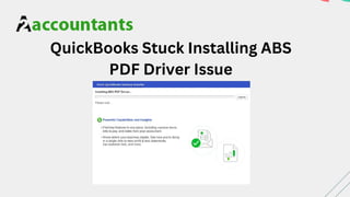 QuickBooks Stuck Installing ABS
PDF Driver Issue
 
