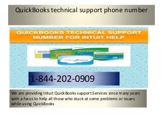QuickBooks technical support phone number
We are providing Intuit QuickBooks support Services since many years
with a focus to help all those who stuck at some problems or issues
while using QuickBooks
1-844-202-0909
 
