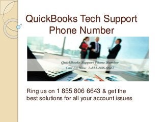 QuickBooks Tech Support
Phone Number
Ring us on 1 855 806 6643 & get the
best solutions for all your account issues
 